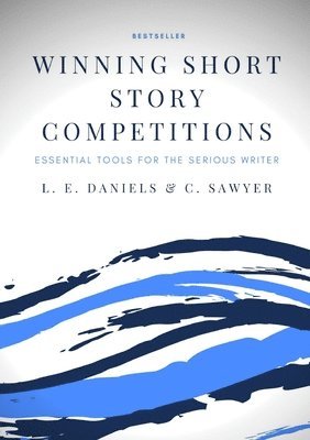 Winning Short Story Competitions: Essential Tools for the Serious Writer