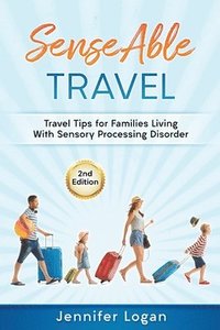bokomslag SenseAble Travel: Travel Tips for Families Living With Sensory Processing Disorder
