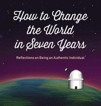 bokomslag How to Change the World in Seven Years