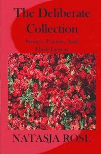 bokomslag The Deliberate Collection: Short Stories, Poems and Flash Fiction