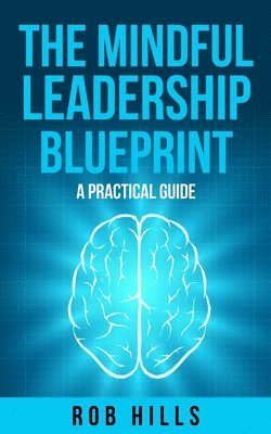 bokomslag The Mindful Leadership Blueprint