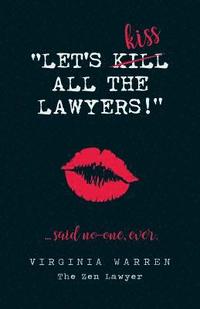 bokomslag Let's Kiss All The Lawyers...Said No One Ever!