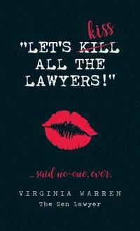 bokomslag Let's Kiss All The Lawyers...Said No One Ever!