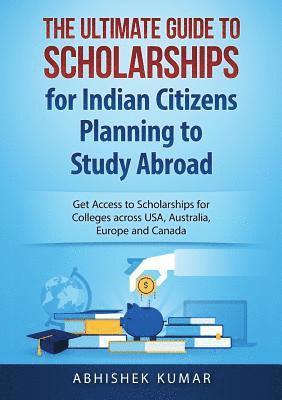 Kumar Abhishek - Ultimate Guide to Scholarships for Indian Citizens Planning to Study Abroad, Häftad