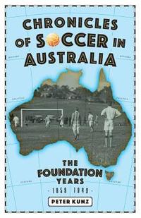 bokomslag Chronicles of Australian Soccer: The Foundation Years - 1859 to 1949