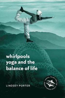 Lindsey Porter - Whirlpools, Yoga and the Balance of Life, Häftad