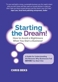 bokomslag Starting the Dream! How to Avoid a Nightmare When You Start a Business!