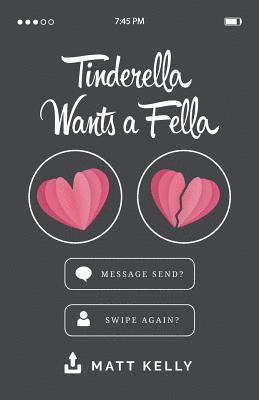 Tinderella Wants a Fella: Heart on Her Sleeve, and Love in the Palm of Her Hand. 1