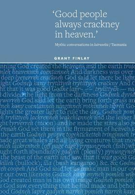 Good People Always Crackney in Heaven: Mythic conversations in lutruwita/Tasmania