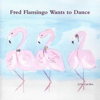 bokomslag Fred Flamingo Wants to Dance