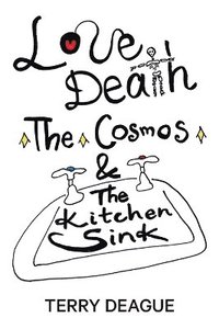 bokomslag Love, Death, the Cosmos and the Kitchen Sink