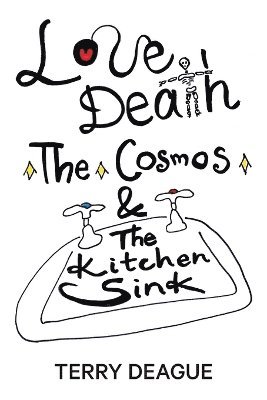 Love, Death, the Cosmos and the Kitchen Sink 1