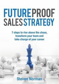 bokomslag Future Proof Sales Strategy: 7 Steps to Rise Above the Chaos, and Transform Your Team and Take Charge of Your Career