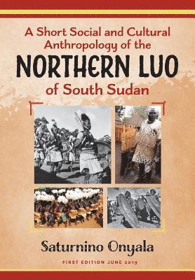 bokomslag A Short Social and Cultural Anthropology of the Northern Luo of South Sudan