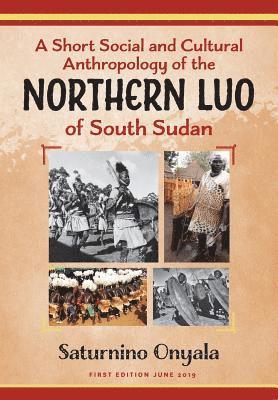 Saturnino Onyala - Short Social and Cultural Anthropology of the Northern Luo of South Sudan, Häftad