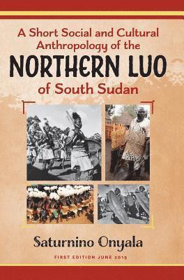 bokomslag A Short Social and Cultural Anthropology of the Northern Luo of South Sudan