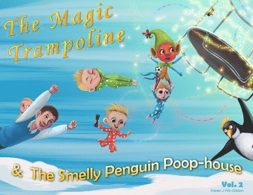 The Magic Trampoline and the Smelly Penguin Poophouse 1