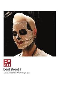 bokomslag Bent Street 2: Australian LGBTIQA+ Arts, Writing & Ideas - 2018/2019