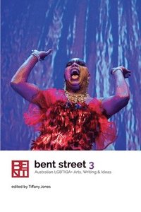 bokomslag Bent Street 3: Australian LGBTIQA+ Arts, Writing and Ideas 2019