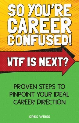 So You're Career Confused! WTF Is Next? 1