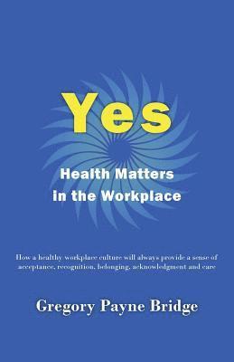 Yes, Health Matters in the Workplace 1