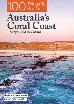 bokomslag 100 Things to See on Australia's Coral Coast: + Karijini and the Pilbara
