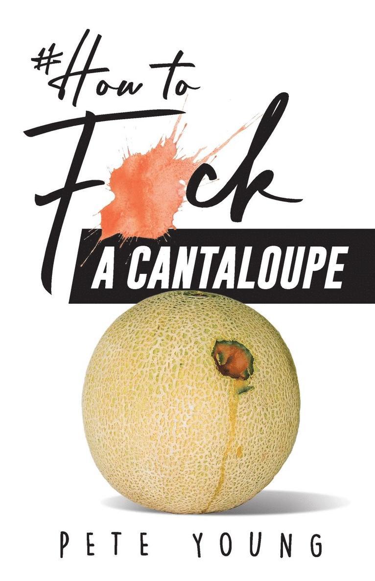 How to Fuck a Cantaloupe 1