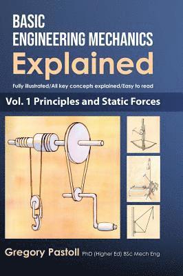 Basic Engineering Mechanics Explained, Volume 1 1