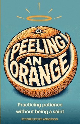 Stephen Peter Anderson, Stephen  Peter Anderson - Peeling an Orange, Häftad