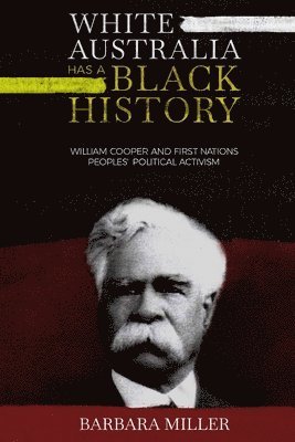 White Australia Has A Black History: William Cooper And First Nations Peoples' Political Activism 1