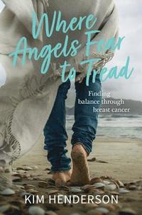 bokomslag Where Angels Fear to Tread - Finding Balance Through Breast Cancer