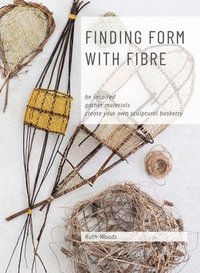 bokomslag Find Form with Fibre, Be inspired, gather materials and create your own sculptural basketry
