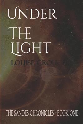 Louise Crouch - Under the Light: Book One of the Sandes Chronicles, Häftad