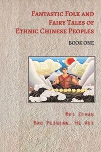 bokomslag Fantastic Folk and Fairy Tales of Ethnic Chinese Peoples - Book One