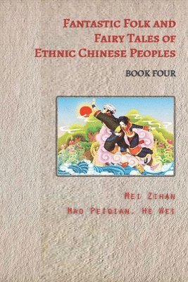 Fantastic Folk and Fairy Tales of Ethnic Chinese Peoples - Book Four 1