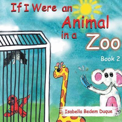 If I Were an Animal in a Zoo 1