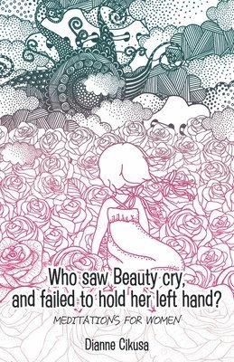 Who saw Beauty cry, and failed to hold her left hand?: Meditations for women 1