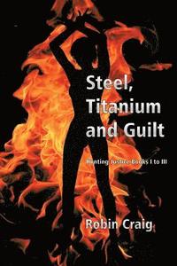 bokomslag Steel, Titanium and Guilt