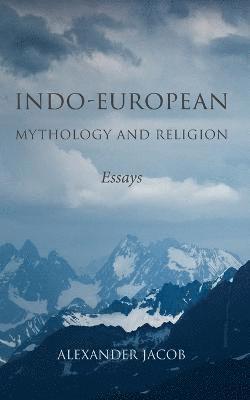 Alexander Jacob - Indo-European Mythology and Religion, Häftad