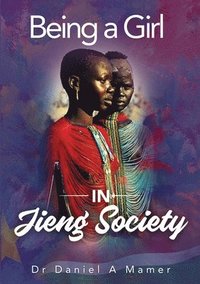bokomslag Being a Girl in Jieng Society