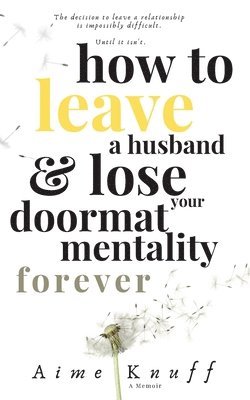 How to Leave a Husband & Lose Your Doormat Mentality Forever 1