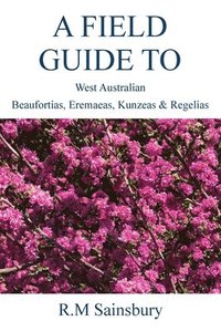 bokomslag Field Guide to West Australian Beaufortias, Eremaeas, Kunzeas and Regelias