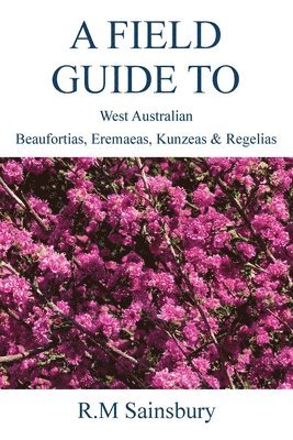 Field Guide to West Australian Beaufortias, Eremaeas, Kunzeas and Regelias 1