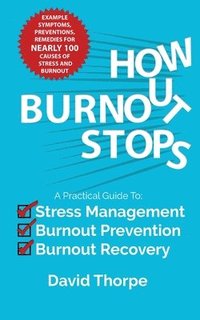 bokomslag How Burnout Stops: A Practical Guide to Stress Management, Burnout Prevention and Burnout Recovery