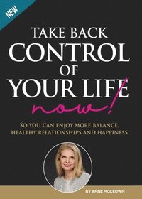 bokomslag Take Back Control of Your Life Now!