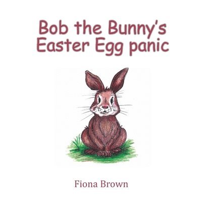 Fiona Brown - Bob the Bunny‛s Easter Egg panic, Häftad