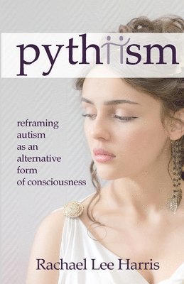 bokomslag Pythiism: Reframing Autism as an Alternative Form of Consciousness