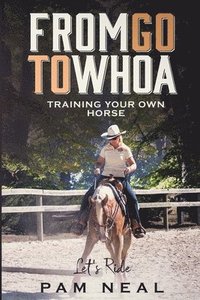 bokomslag From Go To Whoa: Training your own horse!