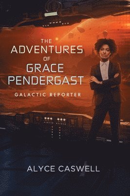 Alyce Caswell - Adventures of Grace Pendergast, Galactic Reporter, Häftad