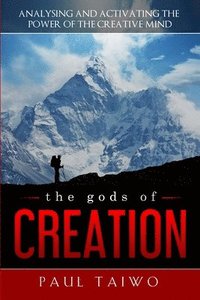 bokomslag The gods of Creation: Analysing and Activating the Power of the Creative Mind
